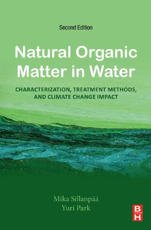 Natural Organic Matter in Water: Characterization, Treatment Methods, and Climate change Impact, 2nd Edition