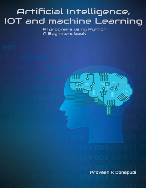 دانلود کتاب هوش مصنوعی، اینترنت اشیاء (IOT) و یادگیری ماشین: برنامه های هوش مصنوعی با استفاده پایتون: کتاب مبتدیان