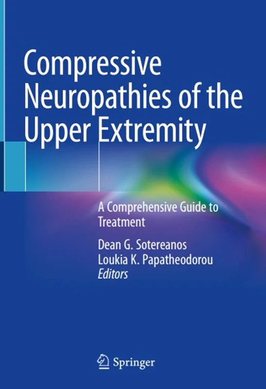 Compressive Neuropathies of the Upper Extremity: A Comprehensive Guide to Treatment