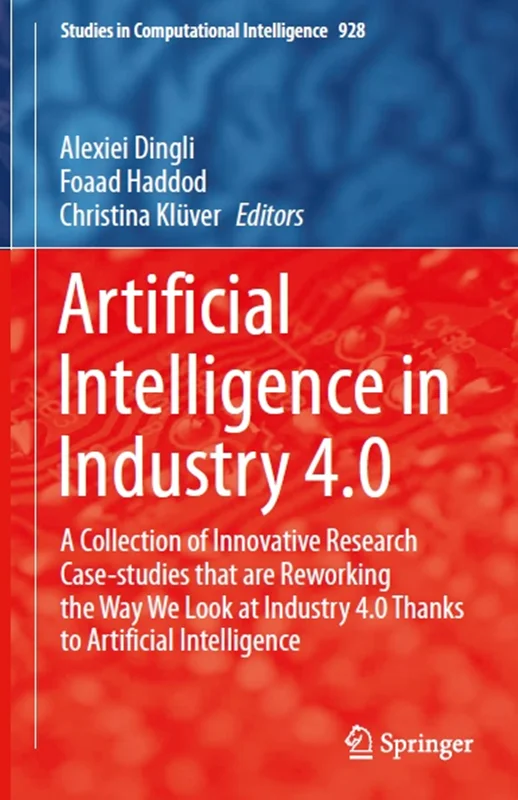 Artificial Intelligence in Industry 4.0: A Collection of Innovative Research Case-studies that are Reworking the Way We Look at Industry 4.0 Thanks to Artificial Intelligence