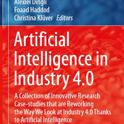 Artificial Intelligence in Industry 4.0: A Collection of Innovative Research Case-studies that are Reworking the Way We Look at Industry 4.0 Thanks to Artificial Intelligence