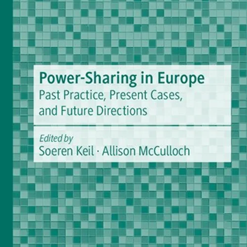 Power-Sharing in Europe: Past Practice, Present Cases, and Future Directions