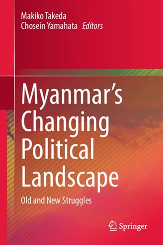 Myanmar’s Changing Political Landscape: Old and New Struggles
