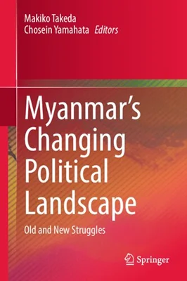 Myanmar’s Changing Political Landscape: Old and New Struggles