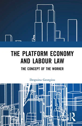 The Platform Economy and Labour Law The Concept of the Worker By Despoina Georgiou