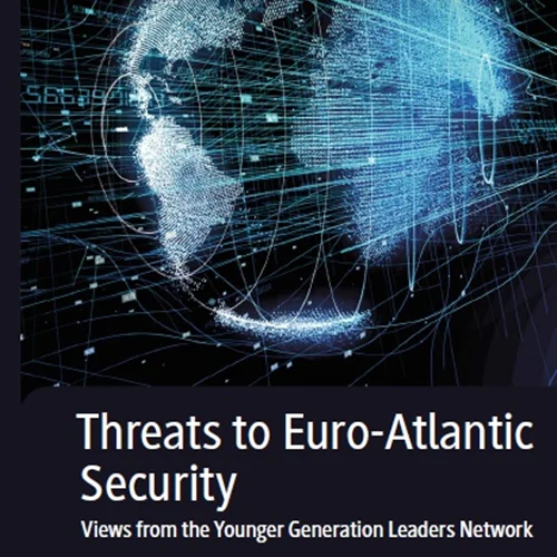 Threats to Euro-Atlantic Security: Views from the Younger Generation Leaders Network