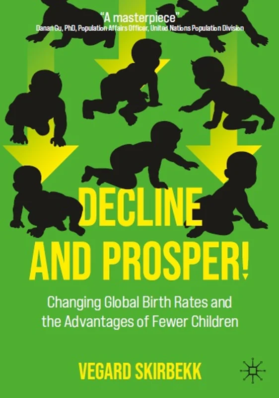 Decline and Prosper!: Changing Global Birth Rates and the Advantages of Fewer Children
