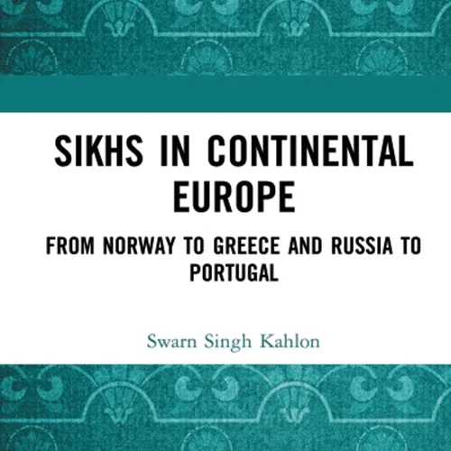 Sikhs in Continental Europe: From Norway to Greece and Russia to Portugal