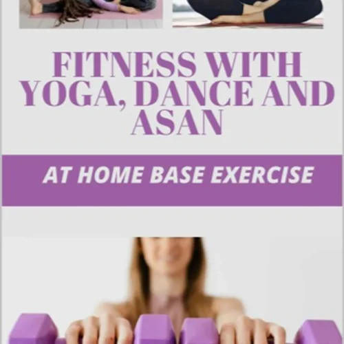 FITNESS WITH YOGA, DANCE AND ASAN: AT HOME BASE EXERCISE