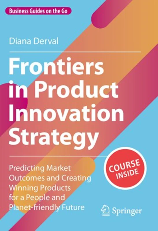 Frontiers in Product Innovation Strategy: Predicting Market Outcomes and Creating Winning Products for a People and Planet-friendly Future