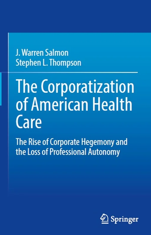 سازمانی مراقبت های بهداشتی آمریکا: ظهور هژمونی شرکت ها و از دست دادن استقلال حرفه ای