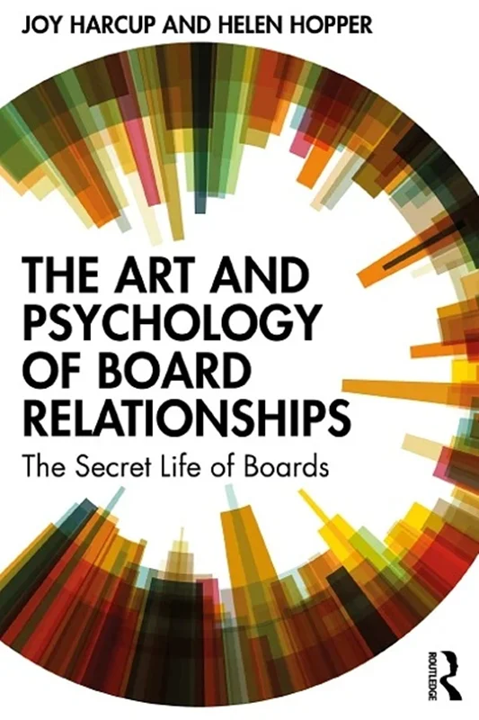 The Art and Psychology of Board Relationships: The Secret Life of Boards