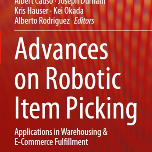 دانلود کتاب پیشرفت ها در چیدن آیتم رباتیک: برنامه های کاربردی در انبارداری و تکمیل تجارت الکترونیک