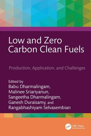 Low and Zero Carbon Clean Fuels Production, Application, and Challenges Edited By Babu Dharmalingam, Malinee Sriariyanun, Sangeetha Dharmalingam, Ganesh Duraisamy, Rangabhashiyam Selvasembian