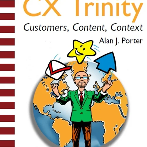 CX Trinity: Customers, Content, and Context: Musings and Observations on the Evolving Customer Experience