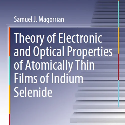 دانلود کتاب نظریه خصوصیات الکترونیکی و نوری فیلم های از نظر اتمی نازک سلنید ایندیوم
