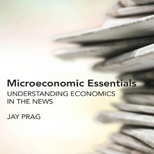 Microeconomic Essentials: Understanding Economics in the News