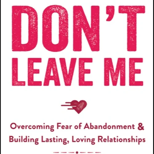 عاشقم باش، مرا ترک نکن: غلبه بر ترس رها شدن و ایجاد دوام، روابط عاشقانه