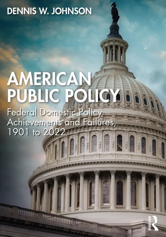 American Public Policy: Federal Domestic Policy Achievements and Failures, 1901 to 2022