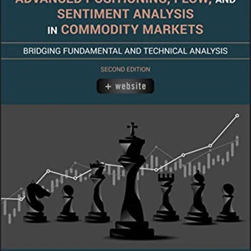 Advanced Positioning, Flow, and Sentiment Analysis in Commodity Markets: Bridging Fundamental and Technical Analysis, 2nd Edition
