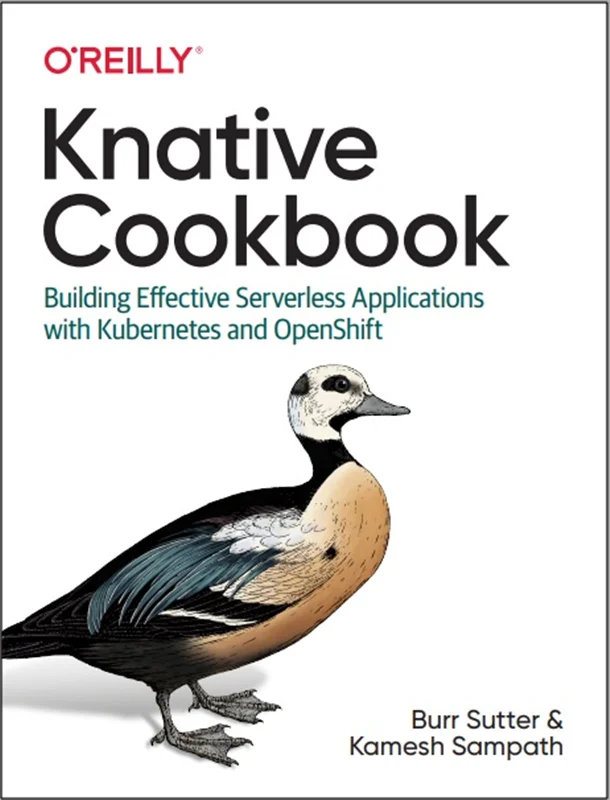 Knative Cookbook: Building Effective Serverless Applications with Kubernetes and OpenShift