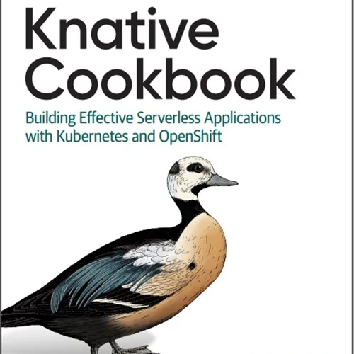 Knative Cookbook: Building Effective Serverless Applications with Kubernetes and OpenShift