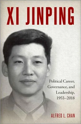 Xi Jinping: Political Career, Governance, and Leadership, 1953-2018