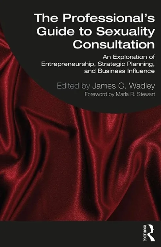 The Professional's Guide to Sexuality Consultation: An Exploration of Entrepreneurship, Strategic Planning, and Business Influence