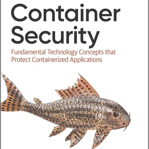 Container Security: Fundamental Technology Concepts that Protect Containerized Applications