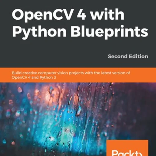 OpenCV 4 with Python Blueprints: Build creative computer vision projects with the latest version of OpenCV 4 and Python 3, 2nd Edition