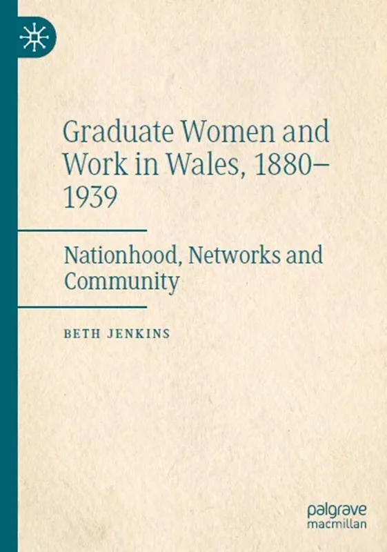 Graduate Women and Work in Wales, 1880–1939: Nationhood, Networks and Community