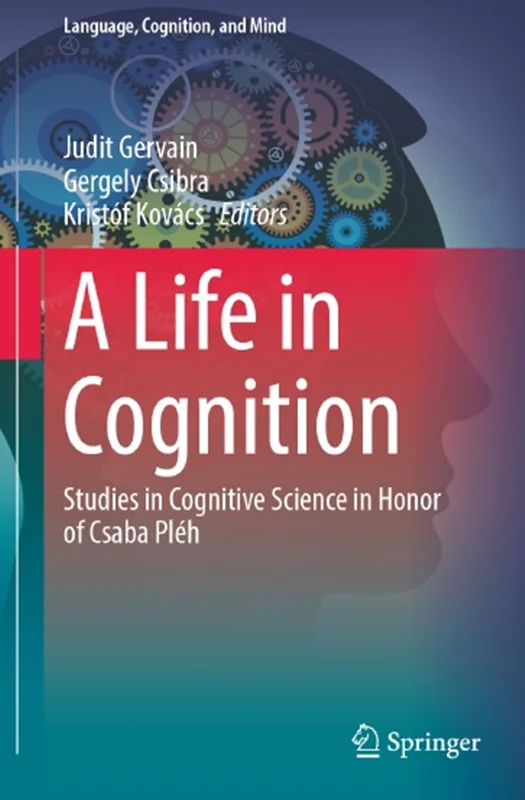 A Life in Cognition: Studies in Cognitive Science in Honor of Csaba Pléh