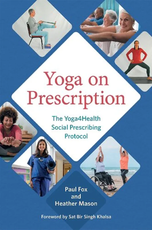 Yoga on Prescription: The Yoga4Health Social Prescribing Protocol by Paul Fox, Heather Mason, Sat Bir Khalsa