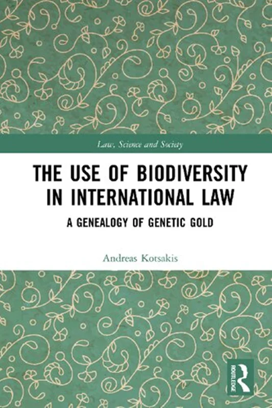 The Use of Biodiversity in International Law: A Genealogy of Genetic Gold