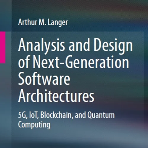 Analysis and Design of Next-Generation Software Architectures: 5G, IoT, Blockchain, and Quantum Computing