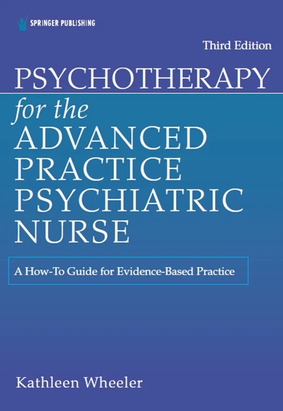 Psychotherapy for the Advanced Practice Psychiatric Nurse: A How-To Guide for Evidence-Based Practice, 3rd Edition