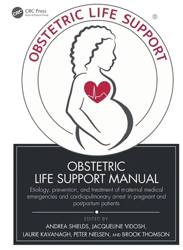 Obstetric Life Support Manual: Etiology, prevention, and treatment of maternal medical emergencies and cardiopulmonary arrest in pregnant and postpartum patients