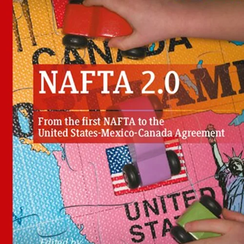 NAFTA 2.0: From the first NAFTA to the United States-Mexico-Canada Agreement