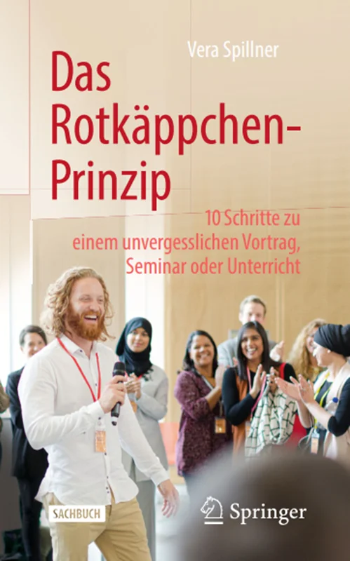 Das Rotkäppchen-Prinzip: 10 Schritte zu einem unvergesslichen Vortrag, Seminar oder Unterricht