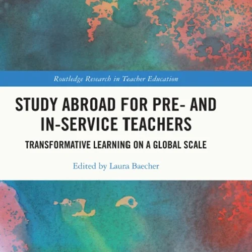 تحصیل در خارج از کشور برای معلمان قبل و ضمن خدمت: یادگیری تحول گرا در مقیاس جهانی