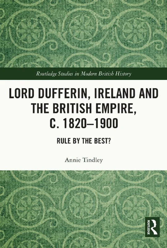 دانلود کتاب لرد دافرین، ایرلند و امپراتوری انگلیس، 1820–1900: قانون بهترین ها؟
