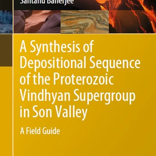 A Synthesis of Depositional Sequence of the Proterozoic Vindhyan Supergroup in Son Valley: A Field Guide
