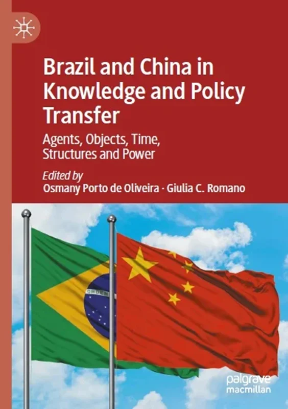 Brazil and China in Knowledge and Policy Transfer: Agents, Objects, Time, Structures and Power