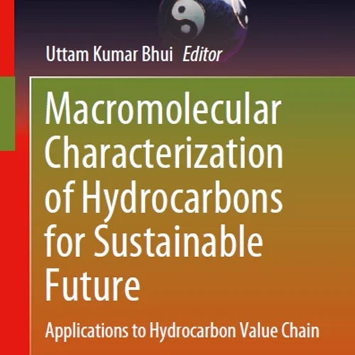 خصوصیات ماکرومولکولی هیدروکربن ها برای آینده پایدار: کاربرد ها در زنجیره ارزش هیدروکربن
