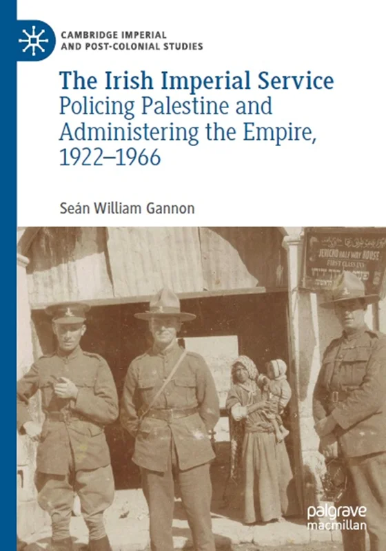 دانلود کتاب خدمات شاهنشاهی ایرلند: پلیس فلسطین و اداره امپراتوری، 1922–1966