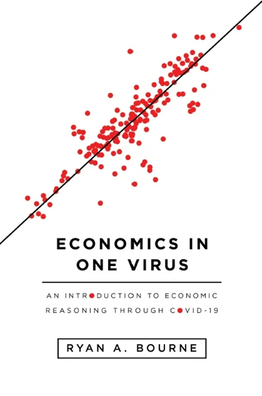 Economics in One Virus: An Introduction to Economic Reasoning Through Covid-19