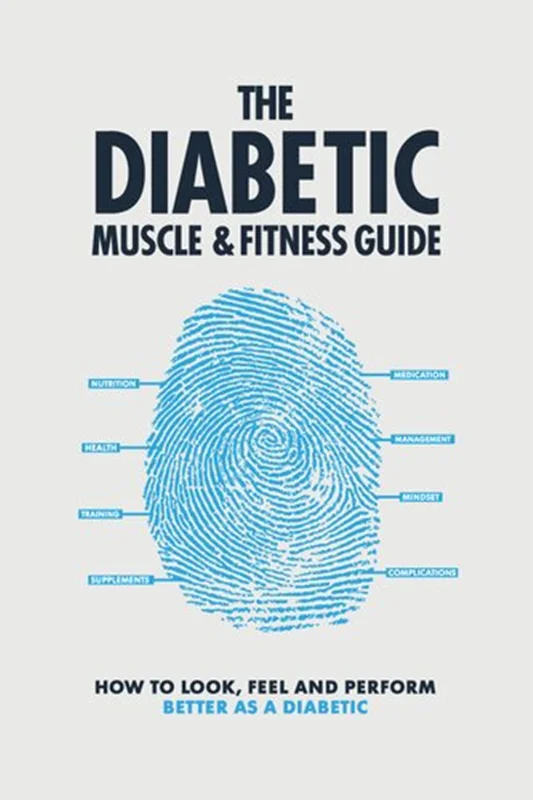 The Diabetic Muscle and Fitness Guide: How to Look, Feel and Perform Better as a Diabetic