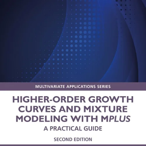 Higher-Order Growth Curves and Mixture Modeling with Mplus, 2nd edition