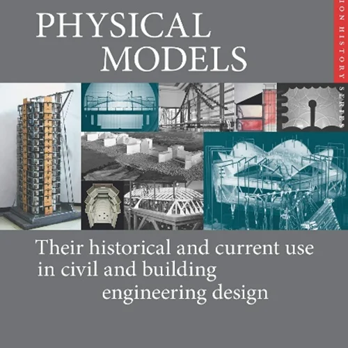 Physical Models in Civil and Building Engineering: Their History and Current Use