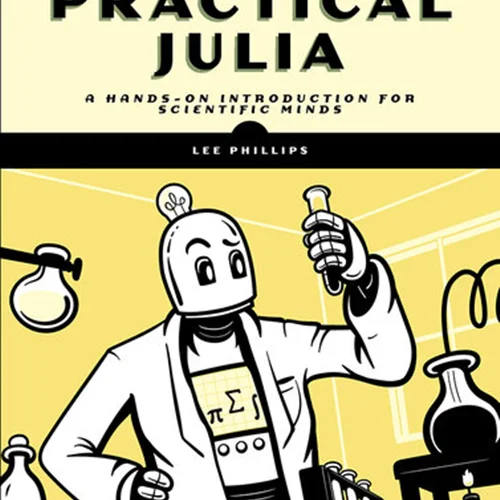 Practical Julia: A Hands-On Introduction for Scientific Minds